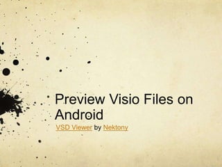Preview Visio Files on
Android
VSD Viewer by Nektony
 