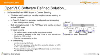 OpenVLC Software Defined Solution…
• Software-Defined MAC Layer – Carrier Sensing
– Wireless MAC protocols usually employ ...