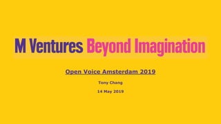 Open Voice Amsterdam 2019
Tony Chang
14 May 2019
 