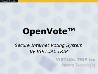 OpenVote™ Secure Internet Voting System By VIRTUAL TRIP 