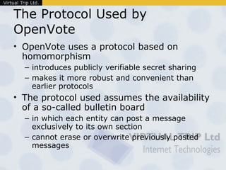 The Protocol Used by OpenVote <ul><li>OpenVote uses a protocol based on homomorphism  </li></ul><ul><ul><li>introduces pub...