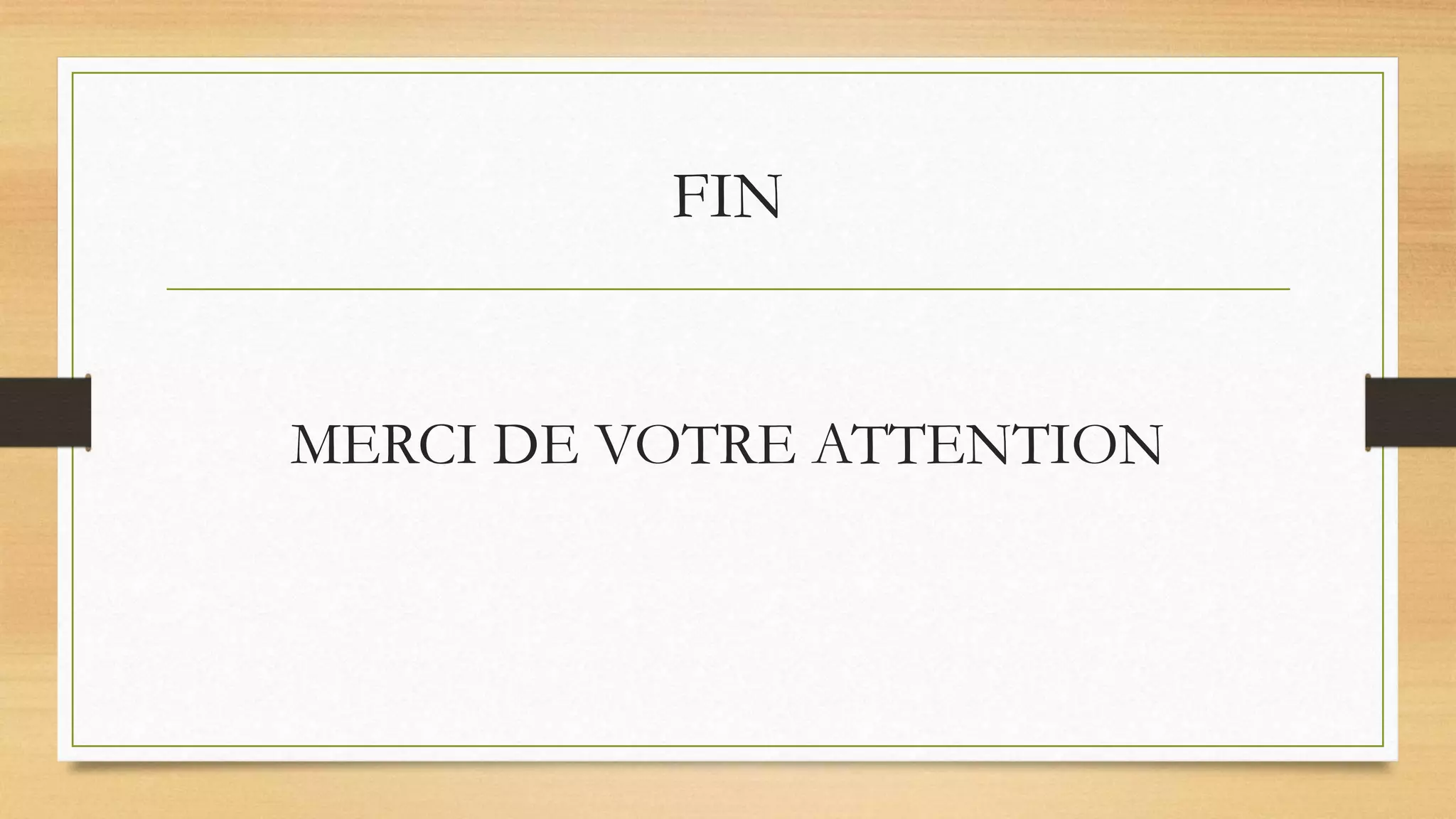 FIN
MERCI DE VOTRE ATTENTION
 