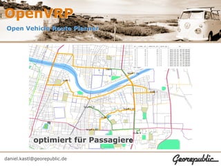 OpenVRP
Open Vehicle Route Planner




            optimiert für Passagiere

daniel.kastl@georepublic.de
 