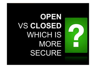 Open vs Closed - Which is more secure? 