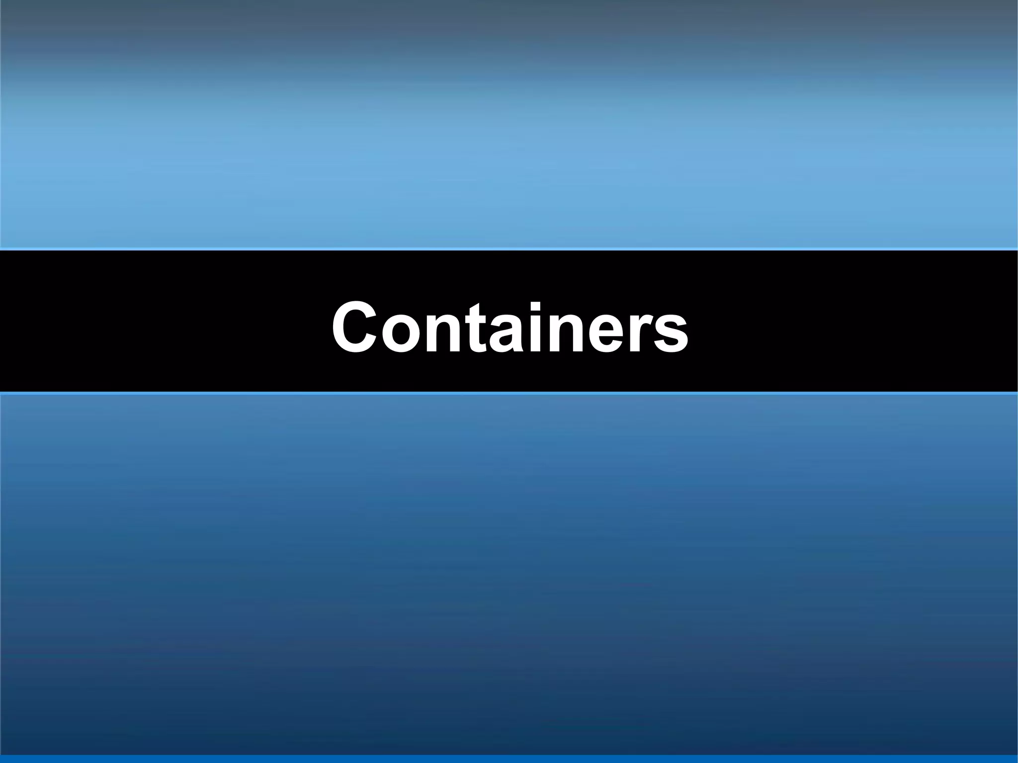 Containers
 