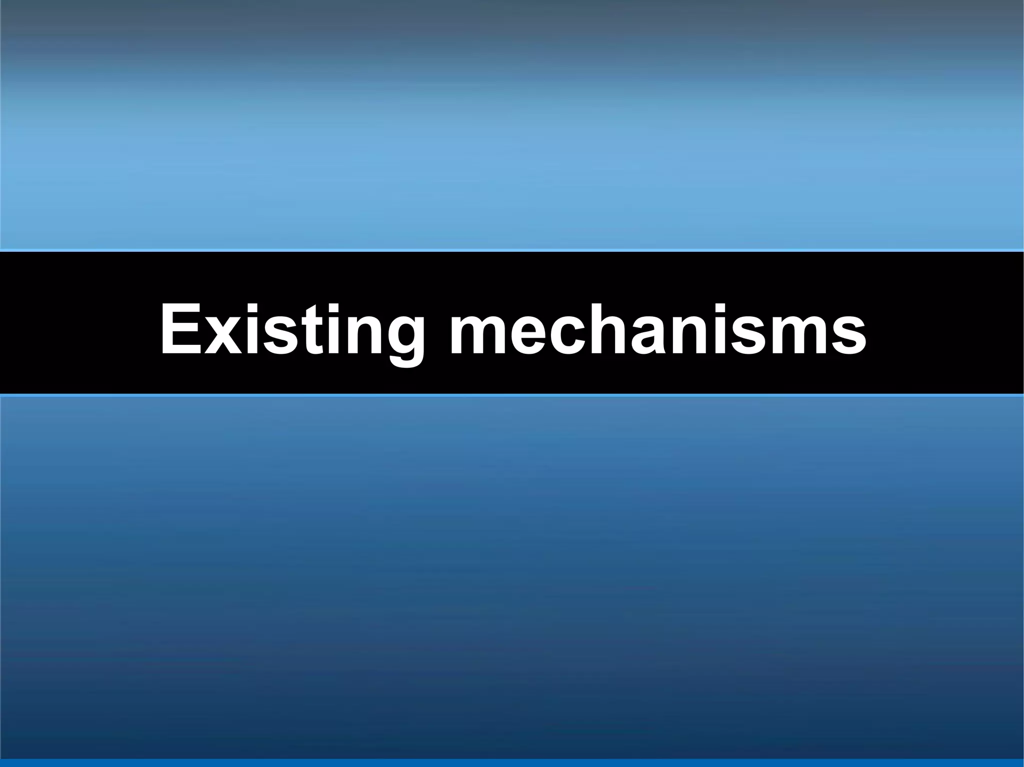Existing mechanisms
 