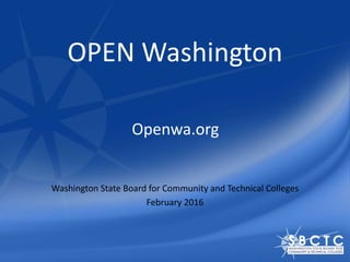 OPEN Washington
Washington State Board for Community and Technical Colleges
February 2016
Openwa.org
 