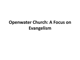 Openwater Church: A Focus on
Evangelism
 