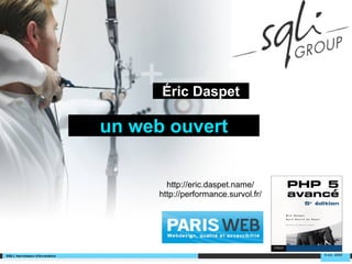http://eric.daspet.name/
http://performance.survol.fr/
Éric Daspet
un web ouvert
9 oct. 2009
 