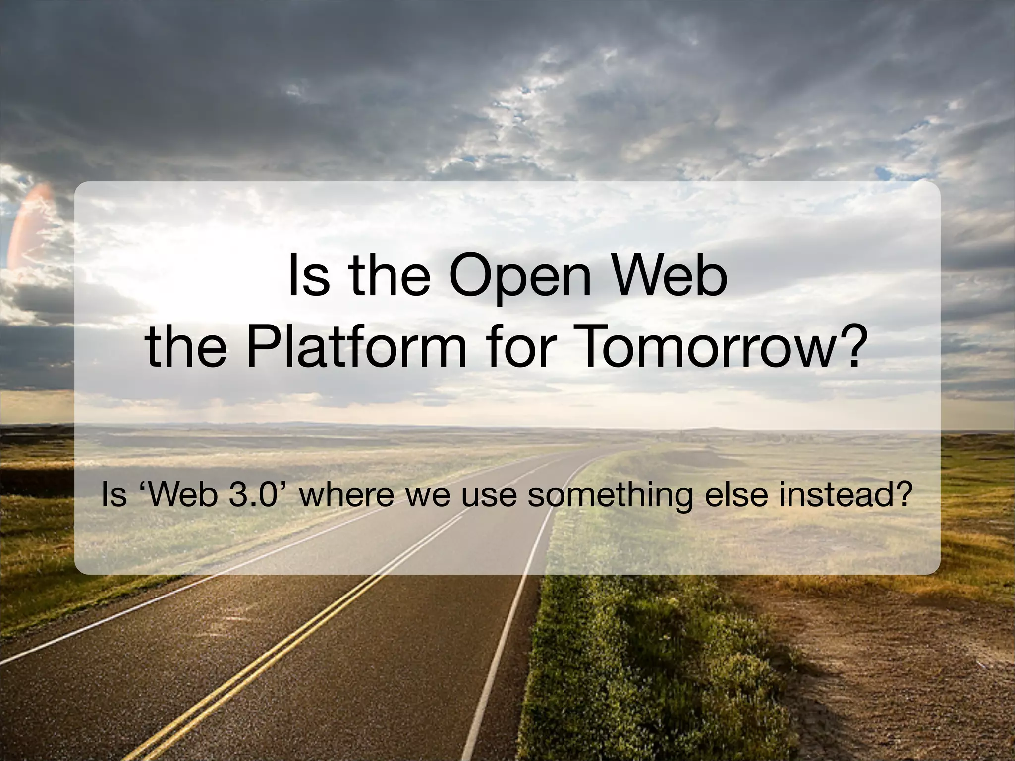 Is the Open Web the Platform for Tomorrow