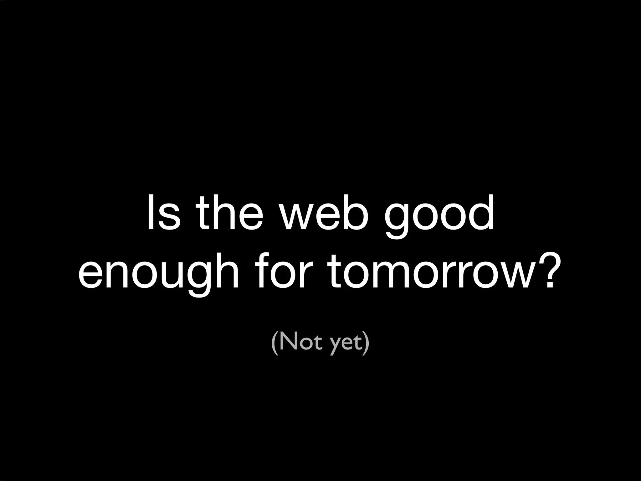 Is the Open Web the Platform for Tomorrow