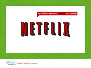 NETFLIX AND OTHERS OFFER UNLIMITED VACATION TIME 
The world’s talent at your fingertips 
 