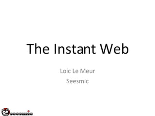The Instant Web Loic Le Meur Seesmic 