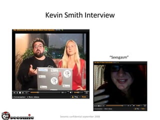 Kevin Smith Interview “ Seesgasm” Seesmic confidential september 2008 