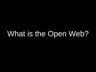 What is the Open Web?
 