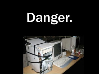 Danger.
 