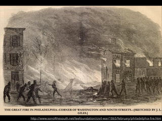 http://www.sonofthesouth.net/leefoundation/civil-war/1865/february/philadelphia-ﬁre.htm
 