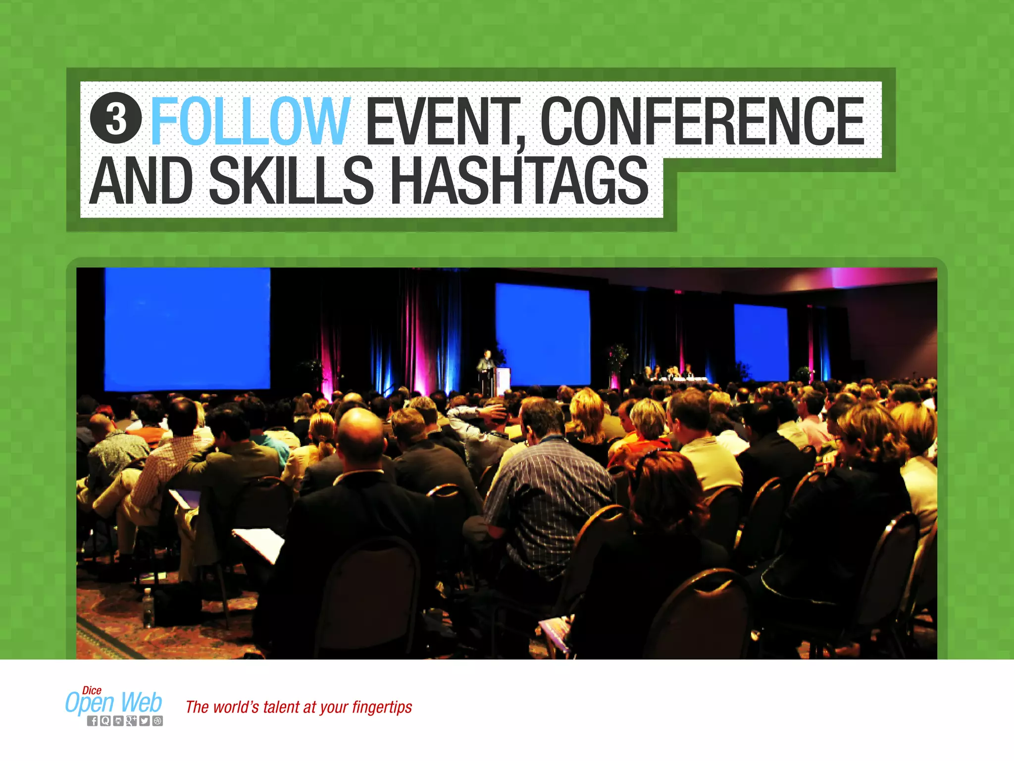 FOLLOW EVENT,CONFERENCE
AND SKILLS HASHTAGS
3
The world’s talent at your ﬁngertips
 