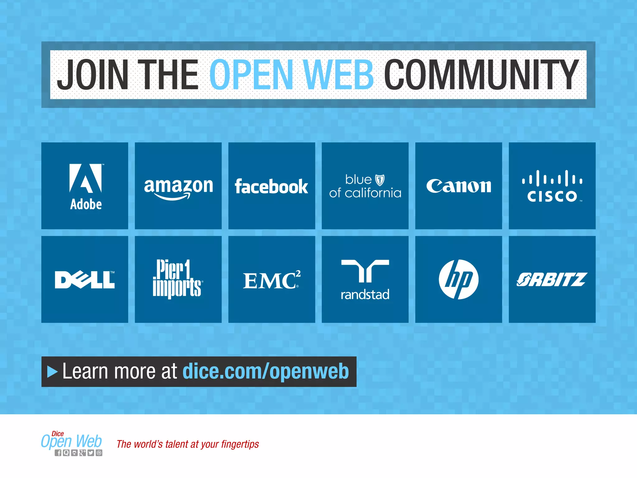 JOIN THE OPEN WEB COMMUNITY
Learn more at dice.com/openweb
The world’s talent at your ﬁngertips
 
