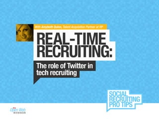 With Amybeth Quinn, Talent Acquisition Partner at HP
REAL-TIME
RECRUITING:
The role of Twitter in
tech recruiting
 