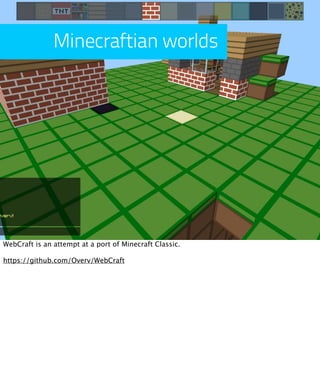 Minecraftian worlds




WebCraft is an attempt at a port of Minecraft Classic.

https://github.com/Overv/WebCraft
 