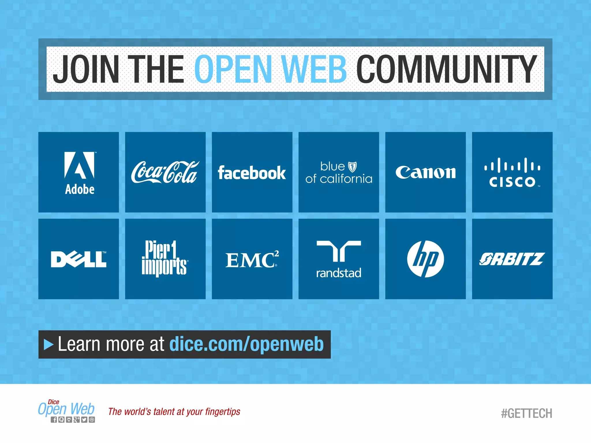 JOIN THE OPEN WEB COMMUNITY
Learn more at dice.com/openweb
The world’s talent at your ﬁngertips #GETTECH
 
