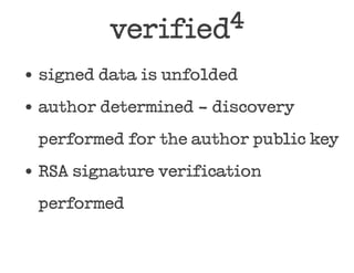 verified4

signed data is unfolded
author determined - discovery

performed for the author public key
RSA signature verification
performed
 