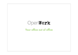 Your ofﬁce out of ofﬁce
 
