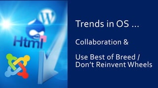 Trends in OS …
Collaboration &
Use Best of Breed /
Don’t Reinvent Wheels
 