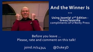 Before you leave …
Please, rate and comment on this talk!
joind.in/14344 @Duke3D
And the Winner Is
…
Using Joomla! 2nd Edition -
Gress/Severdia
compliments of O’Reilly Press
 
