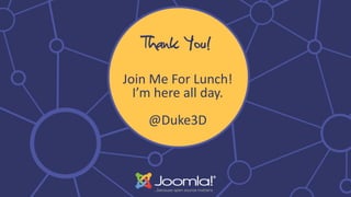 Thank You!
Join Me For Lunch!
I’m here all day.
@Duke3D
 