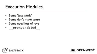 Execution Modules
• Some "just work"	

• Some don't make sense	

• Some need lots of love	

• __proxyenabled__
18
 