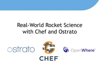 Real-World Rocket Science
with Chef and Ostrato
 