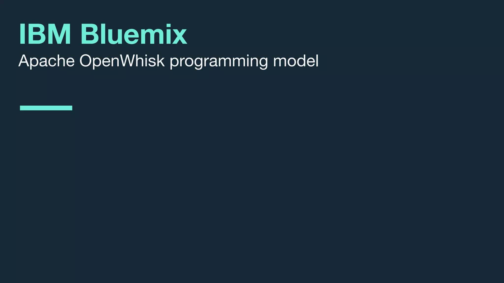 © 2017 IBM Corporation l Interconnect 2017
IBM Bluemix
Apache OpenWhisk programming model
 
