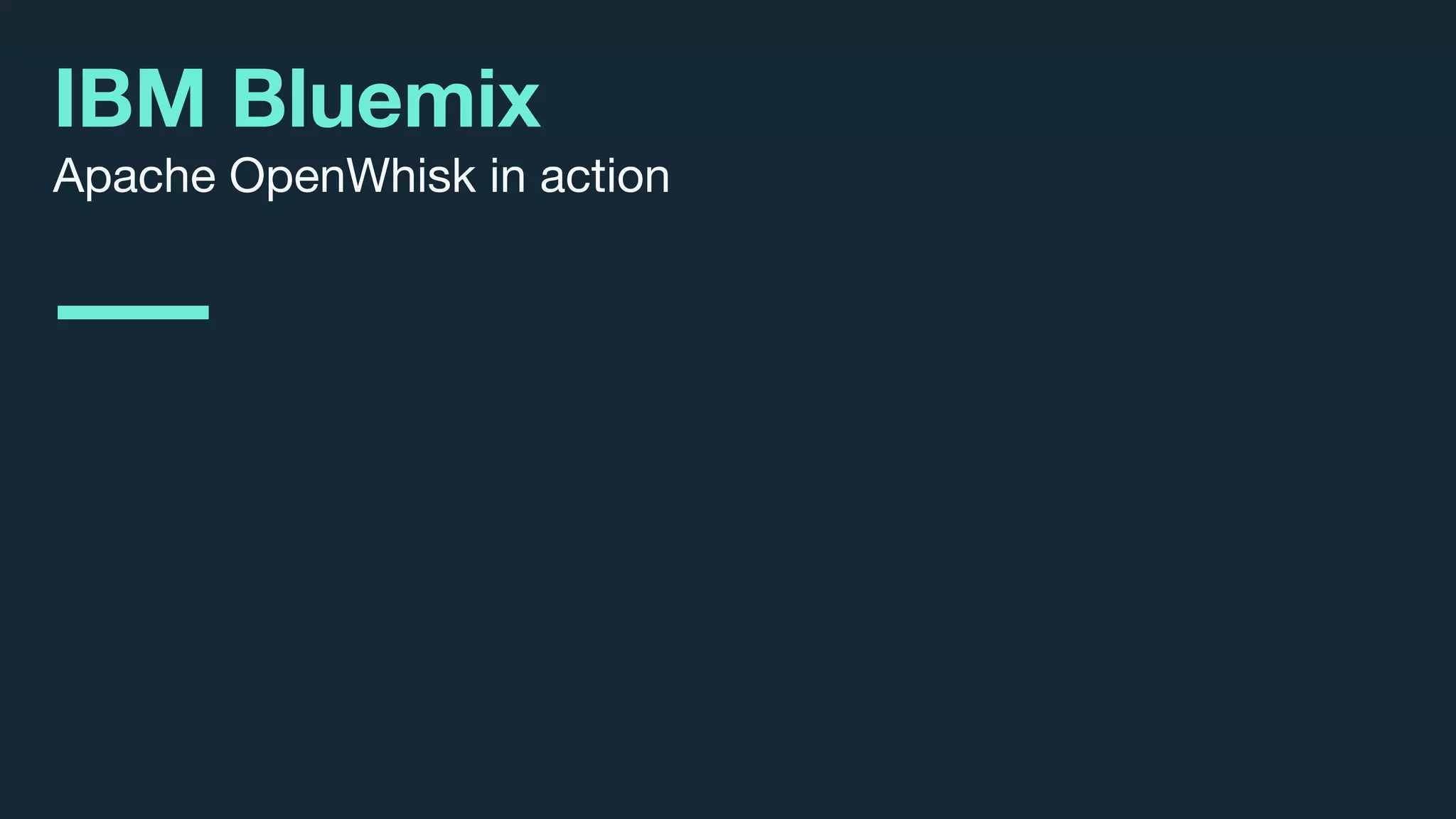 © 2017 IBM Corporation l Interconnect 2017
IBM Bluemix
Apache OpenWhisk in action
 