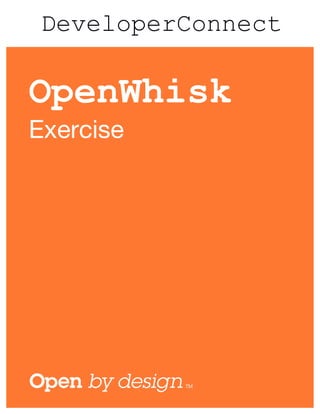 DeveloperConnect
OpenWhisk
Exercise
 