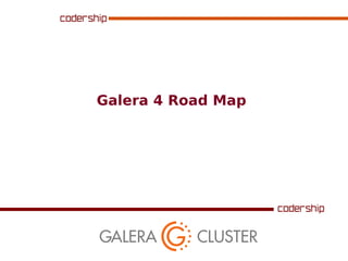 Galera 4 Road Map
 