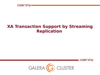 XA Transaction Support by Streaming
Replication
 