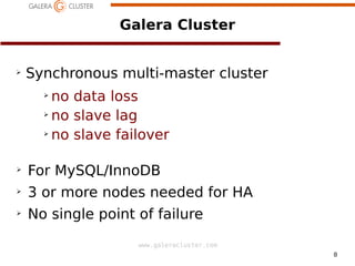 8
www.galeracluster.com
Galera Cluster
➢
Synchronous multi-master cluster
➢
no data loss
➢
no slave lag
➢
no slave failover
➢
For MySQL/InnoDB
➢
3 or more nodes needed for HA
➢
No single point of failure
 