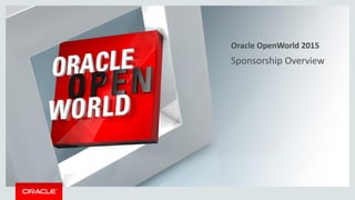 Sponsorship Overview
Oracle OpenWorld 2015
 