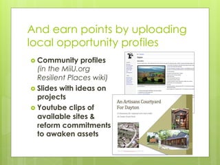 And earn points by uploading
local opportunity profiles
  Community     profiles
    (in the MiiU.org
    Resilient Plac...