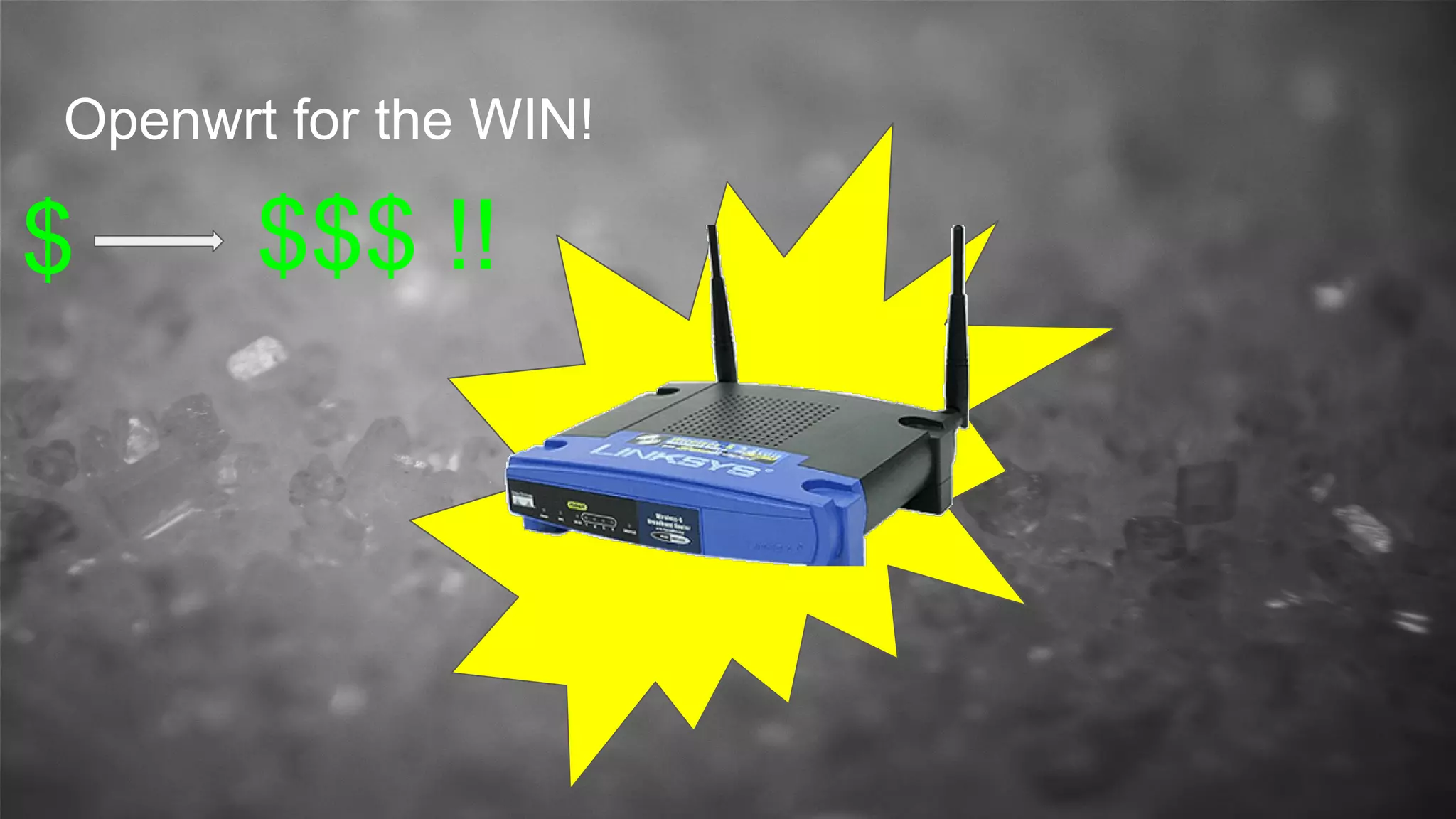 Openwrt for the WIN!
$ $$$ !!
 