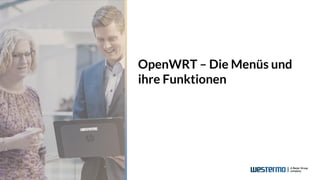 OpenWRT – Die Menüs und
ihre Funktionen
 