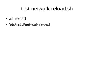 test-network-reload.sh
● wifi reload
● /etc/init.d/network reload
 