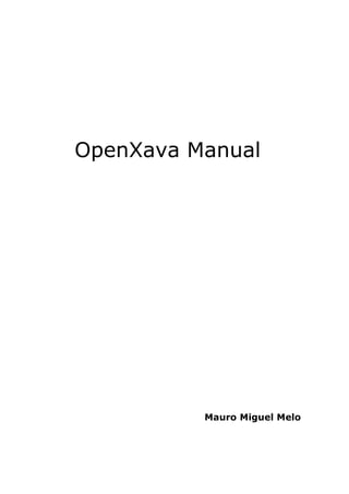 OpenXava Manual
Mauro Miguel Melo
 
