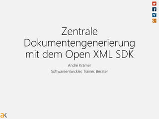 Zentrale 
Dokumentengenerierung 
mit dem Open XML SDK 
André Krämer 
Softwareentwickler, Trainer, Berater 
 