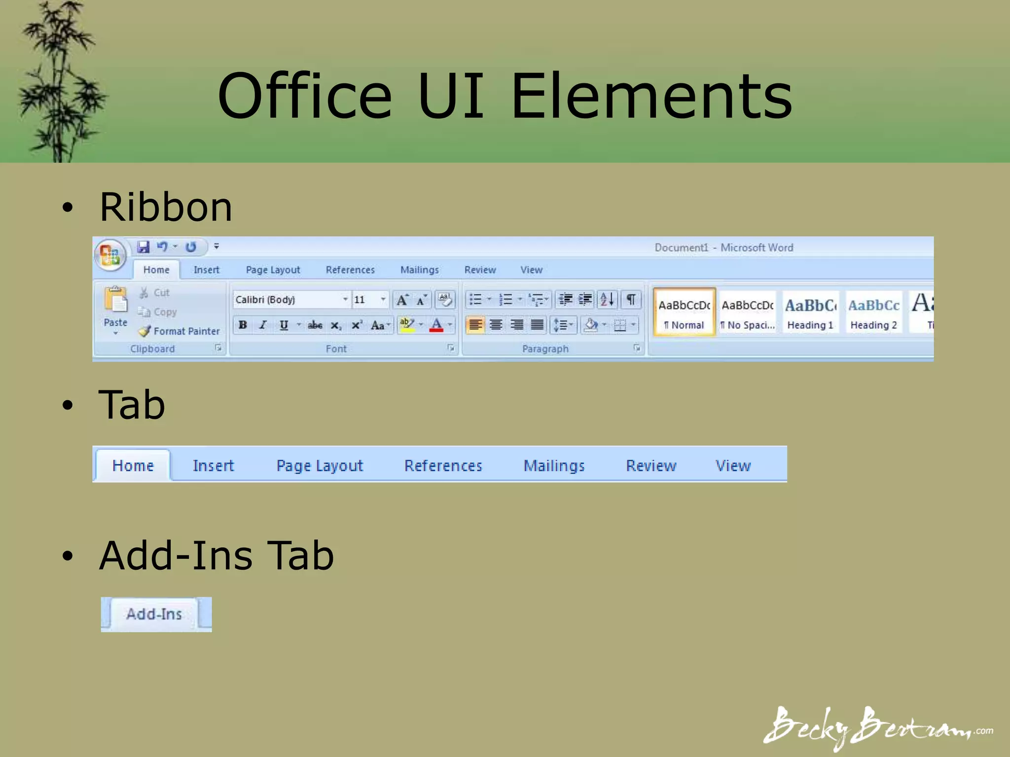 Office UI Elements
• Ribbon
• Tab
• Add-Ins Tab
 