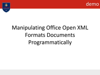 demo
Manipulating Office Open XML
Formats Documents
Programmatically
 