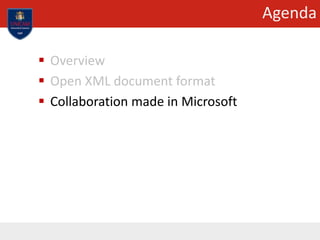 Agenda
 Overview
 Open XML document format
 Collaboration made in Microsoft
 