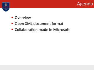 Agenda
 Overview
 Open XML document format
 Collaboration made in Microsoft
 